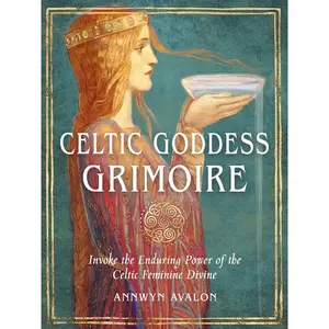 Celtic Goddess Grimoire: Invoke the Enduring Power of the Celtic Feminine Divine Paperback – March 4, 2024
