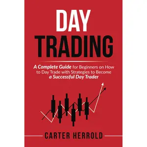 Day Trading: A Complete Guide for Beginners on How to Day Trade with Strategies to Become a Successful Day Trader Paperback – July 6, 2024