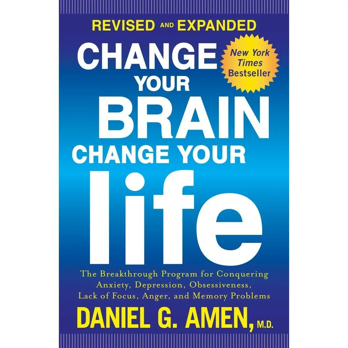 Change Your Brain, Change Your Life (Revised and Expanded): The Breakthrough Program for Conquering Anxiety, Depression, Obsessiveness, Lack of Focus, Anger, and Memory Problems Paperback – November 3, 2015