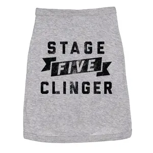 Stage Five Clinger Dog Shirt Funny Needy Puppy Tee for Dogs Sarcastic Shirt For Dogs Funny Dog Puppy TShirt Grey -