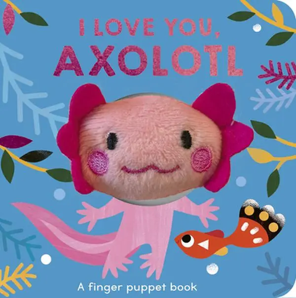 I Love You, Axolotl: Plush Interactive Finger Puppet Board Book for Ages 2-5 - Danielle McLean, Rhyming Text, Tiger Tales, Motor Skill Development Support, English Children's Literature Book