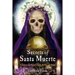 Secrets of Santa Muerte by Cressida Stone — Prayers, Spells &amp; Rituals Book
