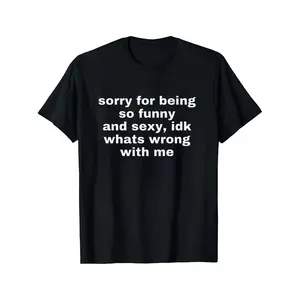 Humorous AndFlirty Sorry For Being So Funny And Sexy Joke Tee Top SpringStatements