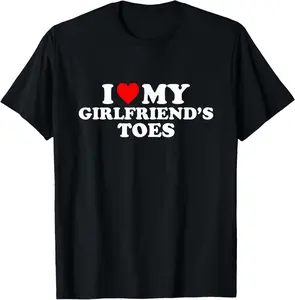 100% Cotton I Love My Girlfriend's Toes T-Shirt