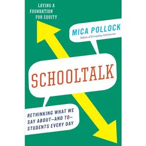 Schooltalk: Rethinking What We Say About--And To--Students Every Day -- Mica Pollock, Paperback