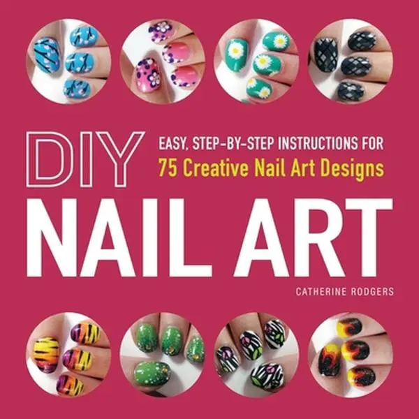 Used Book - DIY Nail Art: Easy Step-By-Step Instructions for 75 Creative Designs (Black Lace, Argyle, Light Burst Themes) for Fashion-Forward Nails at Home by Catherine Rodgers (Paperback, English), Easy-To-Follow Instructions
