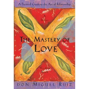The Mastery of Love: A Practical Guide to the Art of Relationship: A Toltec Wisdom Book Paperback – Big Book, March 30, 1999