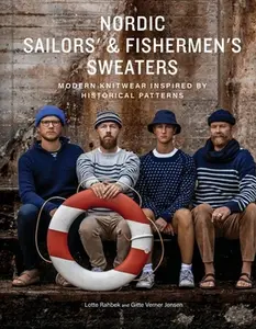 Nordic Sailors' & Fishermen's Sweaters: Modern Knitwear Inspired by Historical Patterns -- Lotte Rahbek, Hardcover