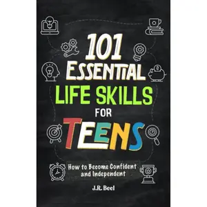 101 Essential Life Skills For Teens: How to Become Confident and Independent Learn to Manage Money, Handle Emotions, Communicate Clearly, Build Personal Skills & Manage a Home (Life Skills for Tweens) Paperback – June 18, 2023