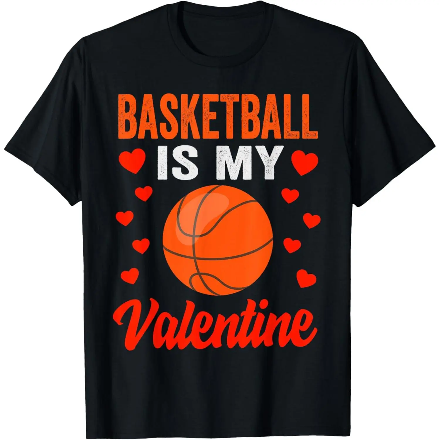 Basketball Valentines Day Shirt Basketball Is My Valentine T-Shirt,Made in USA