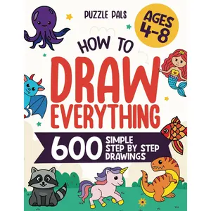 How To Draw Everything: 600 Simple Step By Step Drawings For Kids Ages 4 to 8 Paperback – Large Print, September 18, 2022