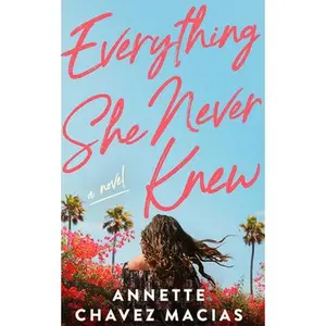 Everything She Never Knew -- Annette Chavez Macias, Paperback