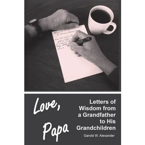 Love, Papa: Letters of Wisdom from a Grandfather to His Grandchildren -- Garold W. Alexander, Paperback