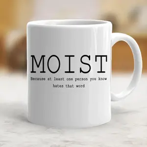Funny Moist Coffee Mug Sarcastic Ceramic Mug