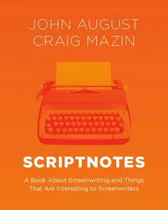 Scriptnotes: A Book about Screenwriting and Things That Are Interesting to Screenwriters -- John August, Hardcover