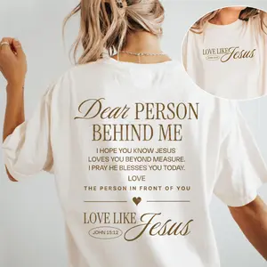 Love Like Jesus T-Shirt - Front “Love Like Jesus John 15:12” Chest Print And Back Dear Person Behind Me Message Text Graphic , Faith Based Content , Christian Inspiration , Graphic T-Shirt , Soft Comfortable Fit , Gift For Believers