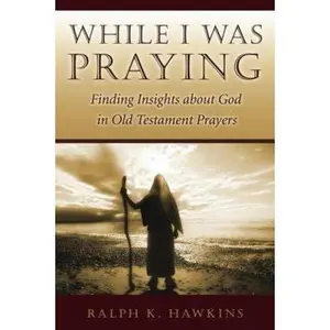 USED-While I Was Praying: Finding Insights about God in Old Testament Prayers by Hawkins, Ralph K. (Paperback)