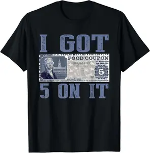 I Got 5 On It, Food Stamp Foodstamps, Parody Humor T-Shirt 100% Cotton Printed Shirt