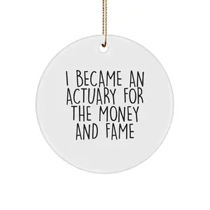 Funny Actuary Gifts for Him - I Became An Actuary For The Money And Fame - Circle Ornament for Christmas Unique Gifts from Family, Friends, or Coworkers