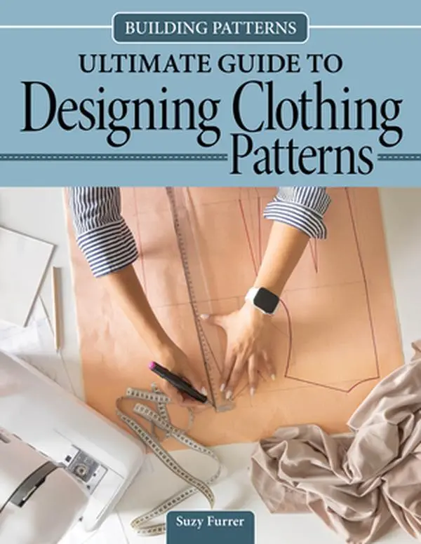 Building Patterns: Ultimate Guide to Fashion Design for Aspiring Fashion Designers - Suzy Furrer, Paperback with Diagrams and Illustrations, Expert Pattern Making Instruction, Illustrative Master Class