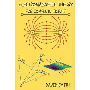Electromagnetic Theory for Complete Idiots (Electrical Engineering for Complete Idiots)