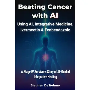 Beating Cancer with AI: Using AI, Integrative Medicine, Ivermectin & Fenbendazole