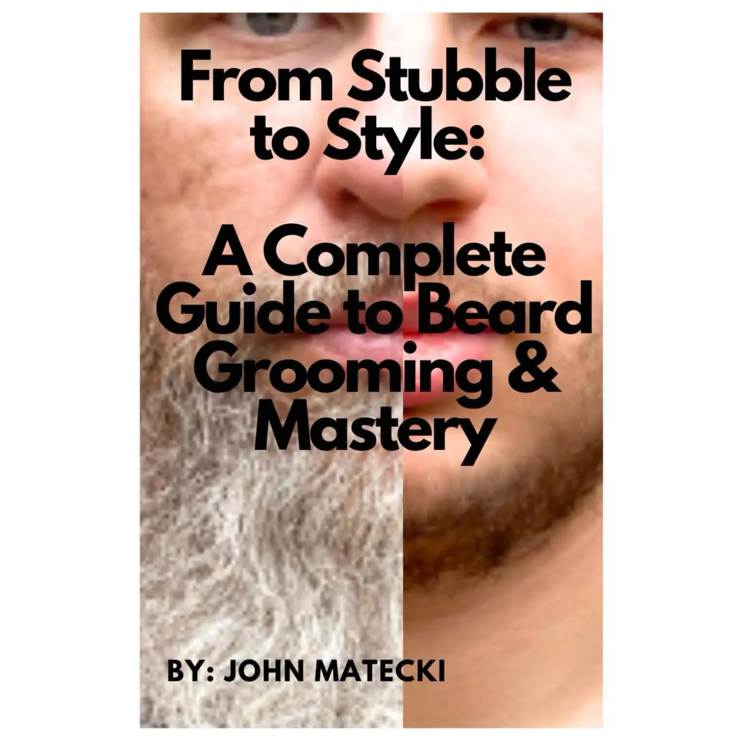 From Stubble to Style: A Complete Guide to Beard Grooming & Mastery