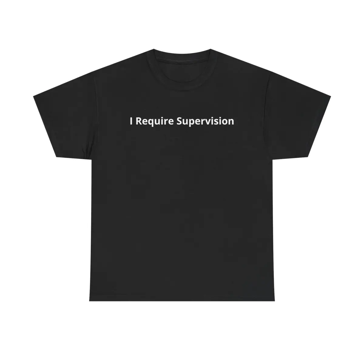 I Require Supervision T-Shirt |     Funny Phrase Tee, Humor Shirt