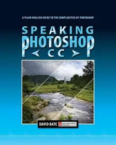 USED-Speaking Photoshop CC: A Plain English Guide to the Complexities of Photoshop by Bate, David S. (Paperback)