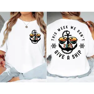 Cruise 2025 Shirt, This Week We Don't Give a Ship T-Shirt, Funny Cruise Tees, Matching Cruise Family Sweatshirt, Summer Vacation Crewneck Cotton Fabric Top Womenswear