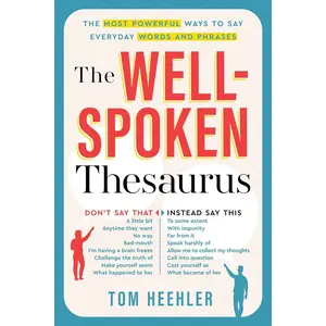 The Well-Spoken Thesaurus: The Most Powerful Ways to Say Everyday Words and Phrases (Christmas Gift or Stocking Stuffer for Writers or College Students) Paperback – February 1, 2011