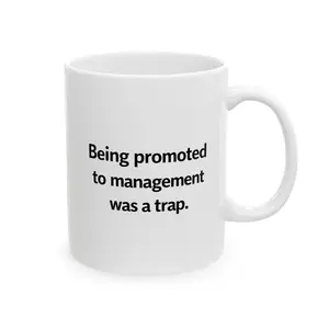 Funny Office Coffee Mug – Being Promoted to Management Was a Trap