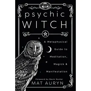 Psychic Witch: A Metaphysical Guide to Meditation, Magick & Manifestation (Mat Auryn's Psychic Witch, 1) Paperback – Illustrated, February 8, 2020