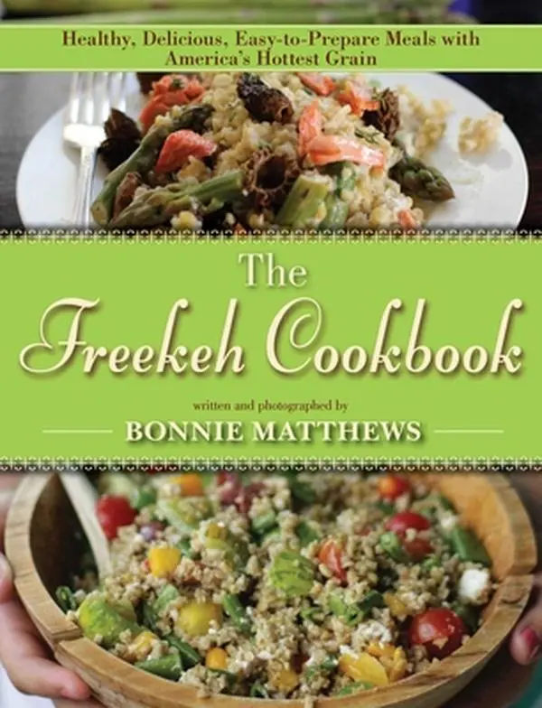 USED-The Freekeh Cookbook: Healthy, Delicious, Easy-To-Prepare Meals with America's Hottest Grain by Matthews, Bonnie (Hardcover)