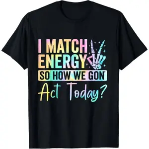"I MATCH ENERGY SO HOW WE GON Act Today?" Hoodie Featuring Vibrant Typography and Symbol Soft Fabrics and Bold Graphics