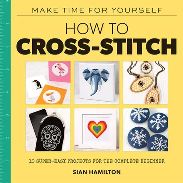 Used Book - How to Cross-Stitch: 10 Super-Easy Embroidery Projects for Complete Beginners - Beginner-Friendly Guide with Fully Illustrated Basics Section by Sian Hamilton (English Paperback), Magazine