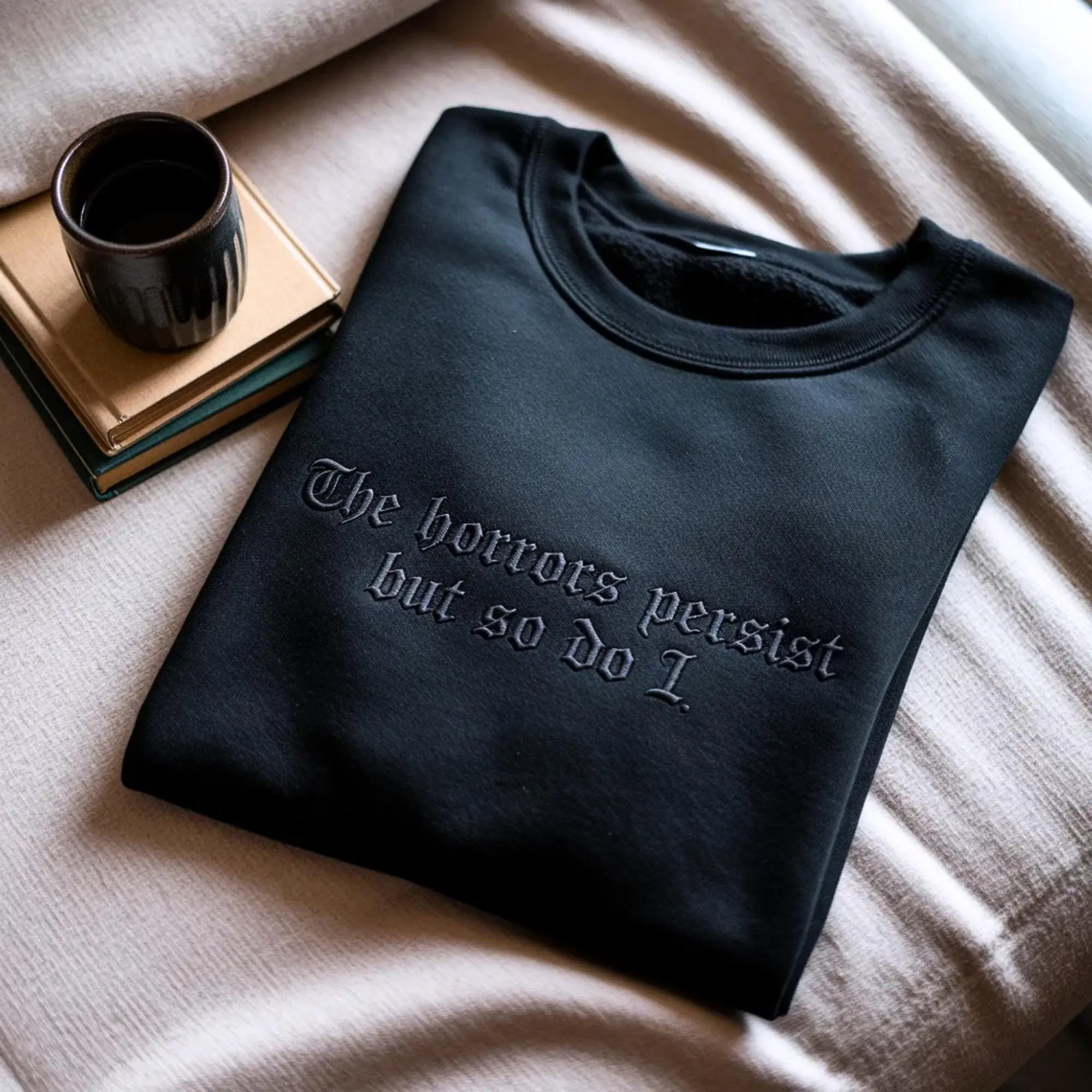 Embroidered The Horrors Persist But So Do I Sweatshirt T-Shirt Hoodie, Dark Humor Gothic Crewneck, Sarcastic Mental Health Quote Shirt