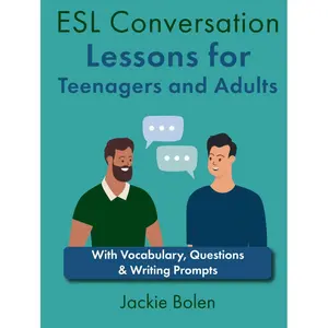 ESL Conversation Lessons for Teenagers and Adults: With Vocabulary, Questions & Writing Prompts (The Ultimate Guide for Teaching ESL/EFL to Teens and Adults) Hardcover – April 10, 2024