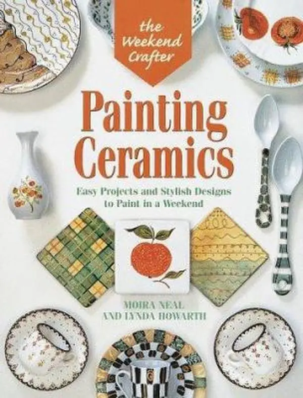 USED-The Weekend Crafter: Painting Ceramics: Easy Projects & Stylish Designs to Paint in a Weekend by Moira Neal (Paperback)
