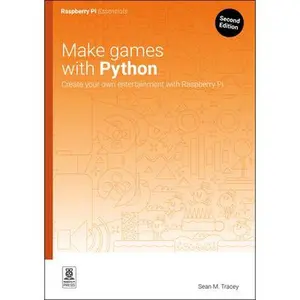Make Games with Python: Create Your Own Entertainment with Raspberry Pi -- Sean M. Tracey, Paperback