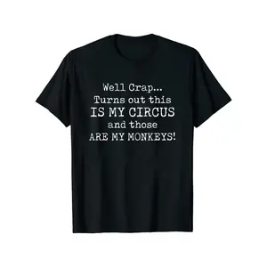 Funny Sarcastic Quote T-Shirt - "Well Crap... Turns Out This Is My Circus & Those Are My Monkeys!" - Soft Breathable Cotton Crew Neck Tee - Lightweight Everyday Shirt for Women & Men - Sizes S-XXXL - Perfect Gift for Humor Lovers, Casual Wear, Bold Text D