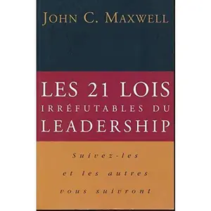 USED-Les 21 Lois Irre´futables Du Leadership: Suivez Les Et Les Autres Vous Suivront by John C. Maxwell (Paperback)