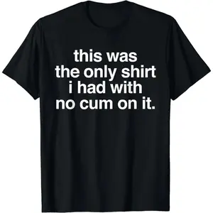 100 Percent Cotton Outfits T Shirt With The Only Clean Shirt Featuring A Funny Saying