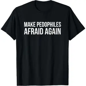 100% Cotton Make Pedophiles Afraid Again Best Gift T-Shirt T-Shirt