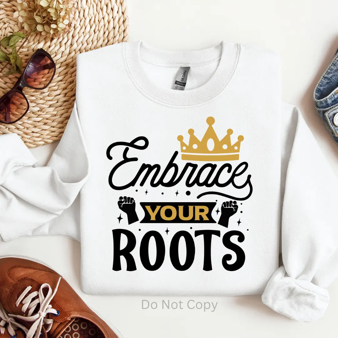Embrace Your Roots DTF Transfer