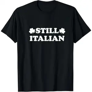 Italian-American St. Patrick’s Fun  Still Italian Shamrock Tee  Streetwear Holiday Wear y2k cotton fashion Streetwear Lover Gift Top Trending