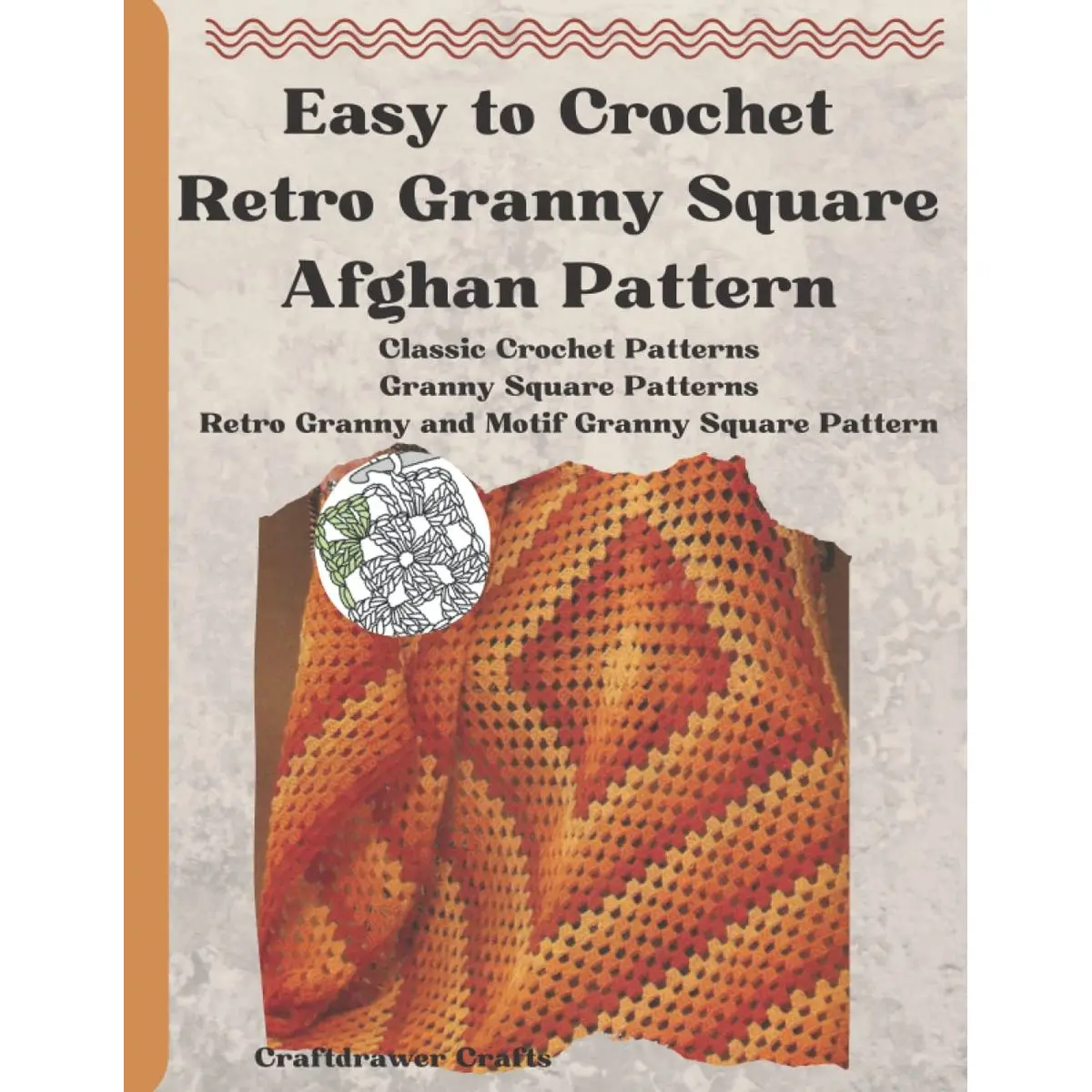 Easy to Crochet Retro Granny Square Afghan Pattern: Classic Crochet Patterns Granny Square Patterns Retro Granny and Motif Granny Square Pattern Paperback – February 4, 2022