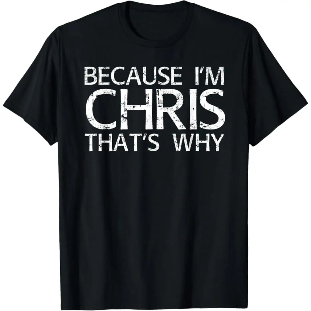 Because I'm Chris That's WHY Fun Funny Gift Idea T-Shirt Short sleeves shirt