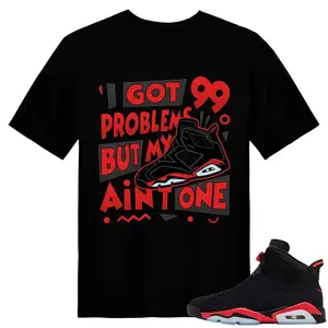 Unisex T-shirt To Match Sneakers Jordan 6 Reverse Infrared - 99-Problems.  for Casual Wear. Comfortable Summer Unisex T-Shirt to match Jordan Sneaker. Streetwear Style. urban outfitters