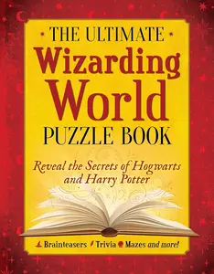 The Ultimate Wizarding World Puzzle Book: Reveal the secrets of Hogwarts and Harry Potter (Brainteasers, Trivia, Mazes and More!)